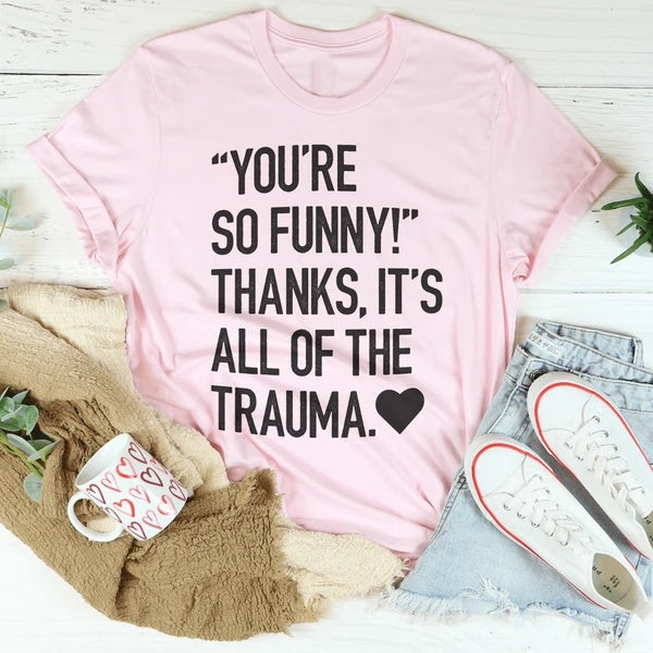 You're So Funny T-Shirt - Funny Ask Tees