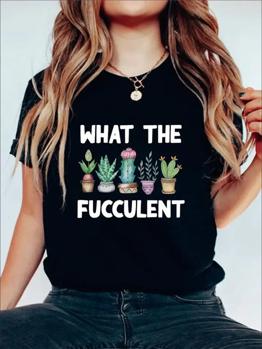 What The Fucculent Graphic Print Solid T-Shirt, Crew Neck Short Sleeve Casual Top For Summer & Spring, Women's Clothing - Funny Ask Tees