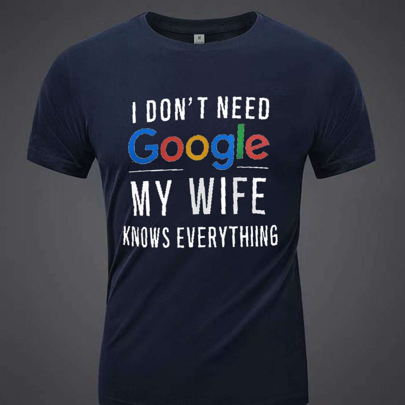 I Don't Need Google. My Wife Knows Everything. Men's Printed T-shirts, Summer Casual Short Sleeved T-shirts - Funny Ask Tees