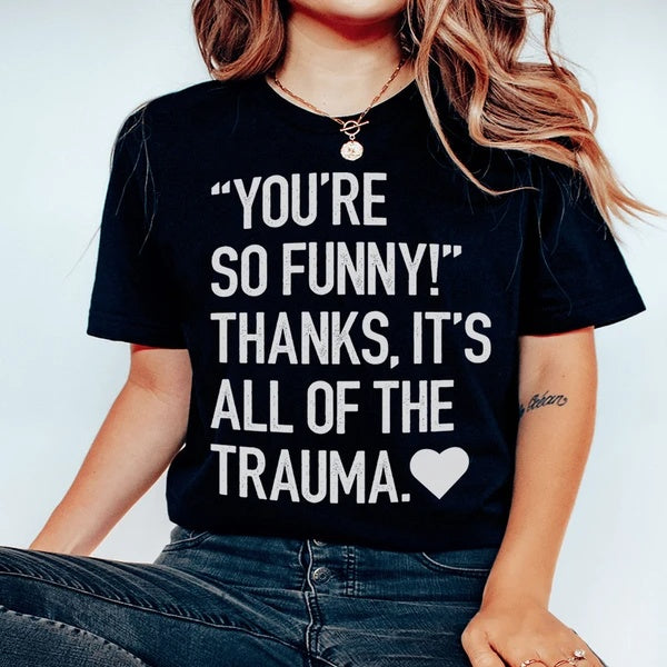 You're So Funny T-Shirt - Funny Ask Tees