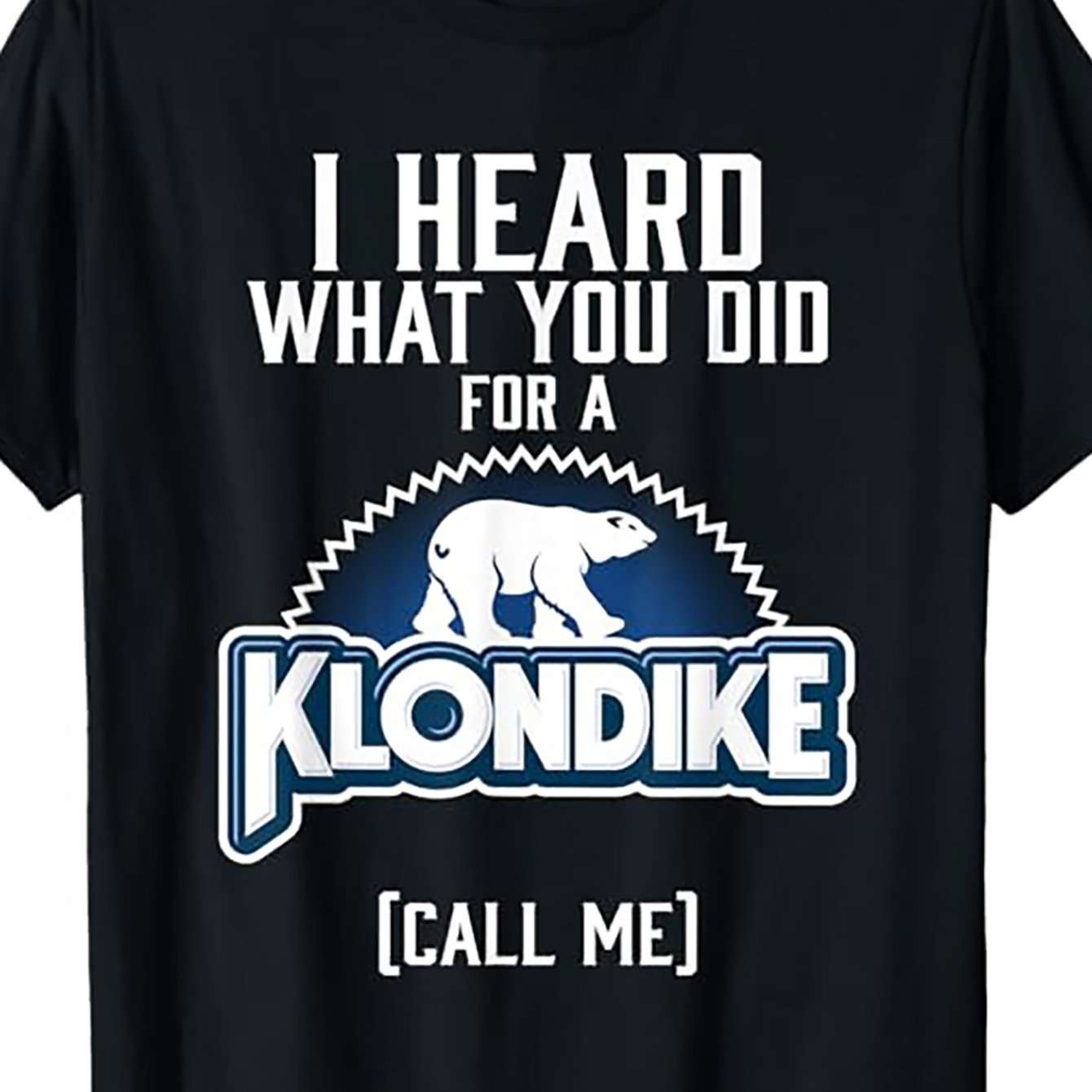 I Heard That You Have Done Something For Klondike Novelty T-shirts, Women's And Men's T-shirts, Novelty Clothing, Short Sleeves, Daily Wear Shirts, And Vacation Styles - Funny Ask Tees