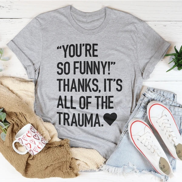 You're So Funny T-Shirt - Funny Ask Tees