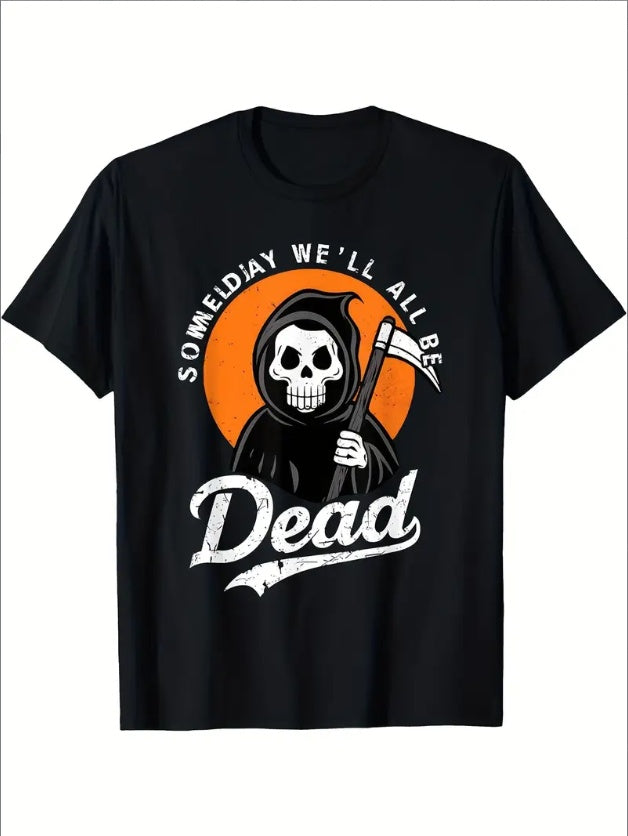 One Day We'll All Die, Death Existential Fear T-shirts - Funny Ask Tees