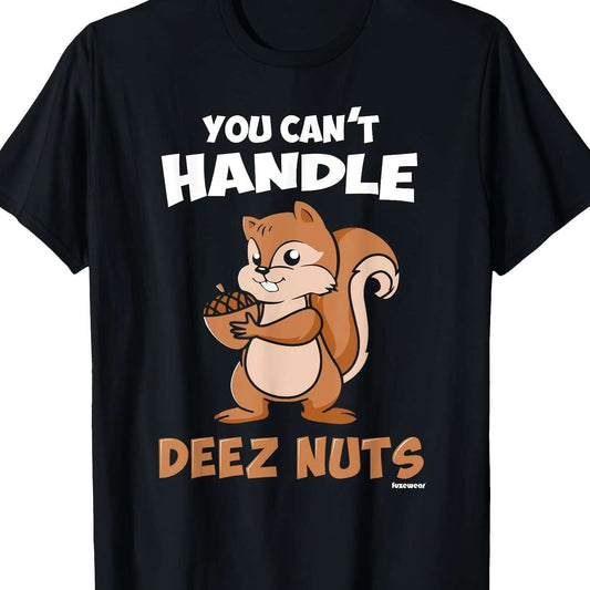 You Can't Handle These Nut T-shirts - Funny Ask Tees