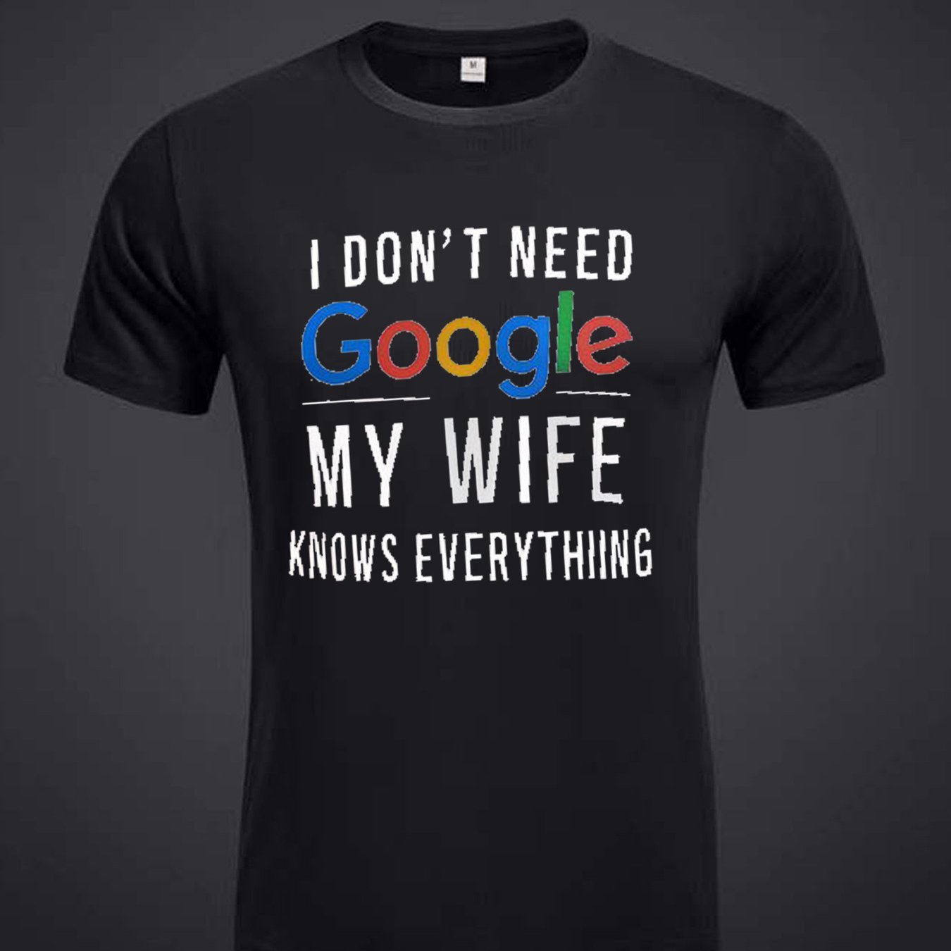 I Don't Need Google. My Wife Knows Everything. Men's Printed T-shirts, Summer Casual Short Sleeved T-shirts - Funny Ask Tees